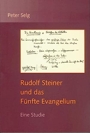 Selg, Peter:  Rudolf Steiner und das Fünfte Evangelium. Eine Studie. 