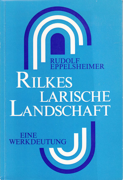 Eppelsheimer, Rudolf:  Rilkes larische Landschaft. Eine Deutung des Gesamtwerkes mit besonderem Bezug auf die mittlere Periode. 
