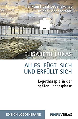 Lukas, Elisabeth:  Alles fügt sich und erfüllt sich. Logotherapie in der späten Lebensphase. 