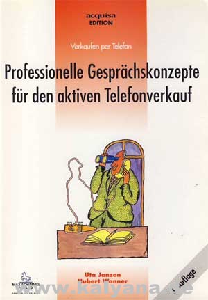 Janzen, Uta und Hubert Wanner:  Professionelle Gesprächskonzepte für den aktiven Telefonverkauf. Verkaufen per Telefon. 
