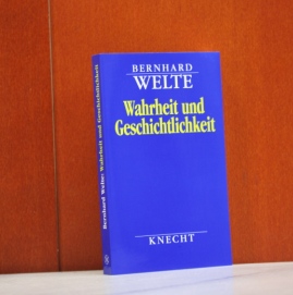 Welte, Bernhard:  Wahrheit und Geschichtlichkeit. Zwei Vorlesungen. Aus dem Nachlass herausgegeben  von Ingeborg Feige. 