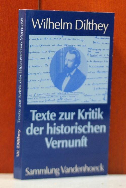 Dilthey, Wilhelm:  Texte zur Kritik der historischen Vernunft. Herausgegeben und eingeleitet von Hans-Ulrich Lessing. (Sammlung Vandenhoeck) 
