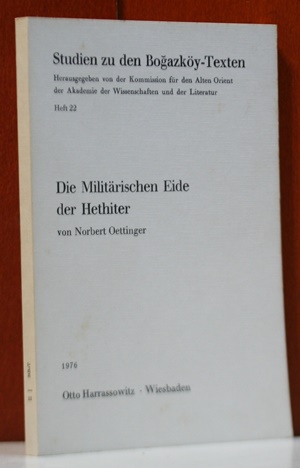 Oettinger, Norbert:  Die militärischen Eide der Hethiter. (Studien zu den Bogazköy-Texten ; H. 22) 