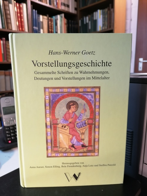 Goetz, Hans-Werner:  Vorstellungsgeschichte. Gesammelte Schriften zu Wahrnehmungen, Deutungen und Vorstellungen im Mittelalter. Herausgegeben v. Anna Aurast ... 