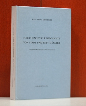 Kirchhoff, Karl-Heinz:  Forschungen zur Geschichte von Stadt und Stift Münster : Ausgewählte  Aufsätze und  Schriftenverzeichnis. Hrsg. von Franz Petri ... 