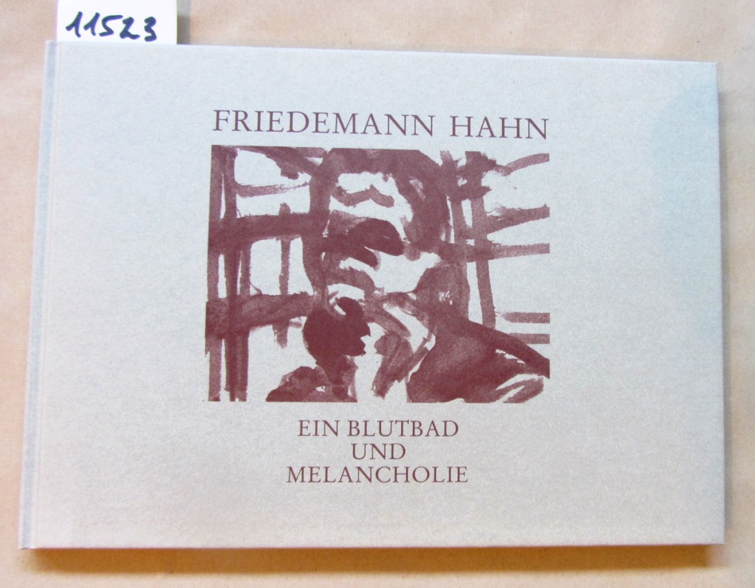Häring, Friedhelm (Hrsg.):  Friedemann Hahn. Ein Blutbad und Melancholie. Katalog zur Ausstellung. 