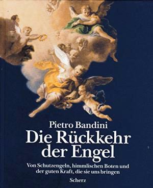 Bandini, Pietro:  Die Rückkehr der Engel. Von Schutzengeln, himmlischen Boten und der guten Kraft, die sie uns bringen. Aus dem Italienischen. 