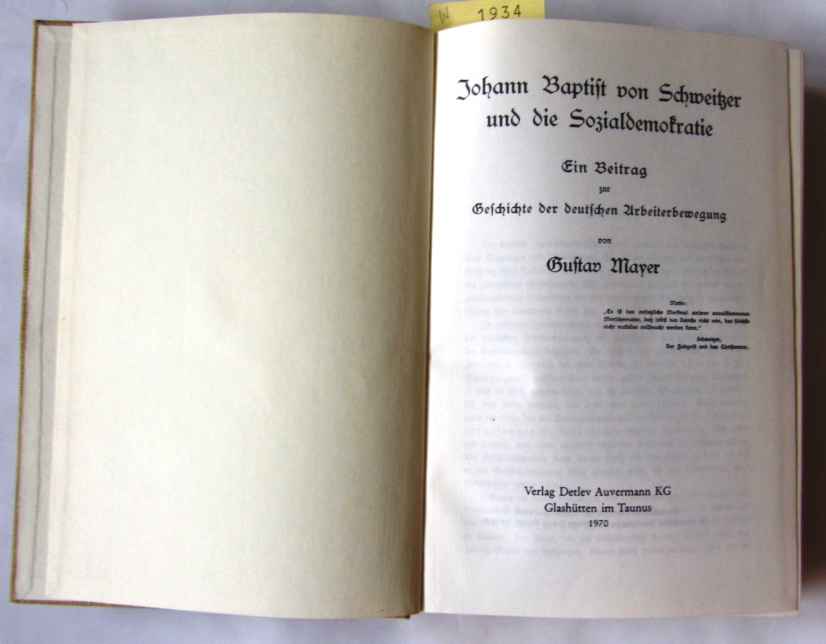 Mayer, Gustav:  Johann Baptist von Schweitzer und die Sozialdemokratie. Ein Beitrag zur Geschichte der deutschen Arbeiterbewegung. Nachdruck der Ausgabe Jena 1909. 
