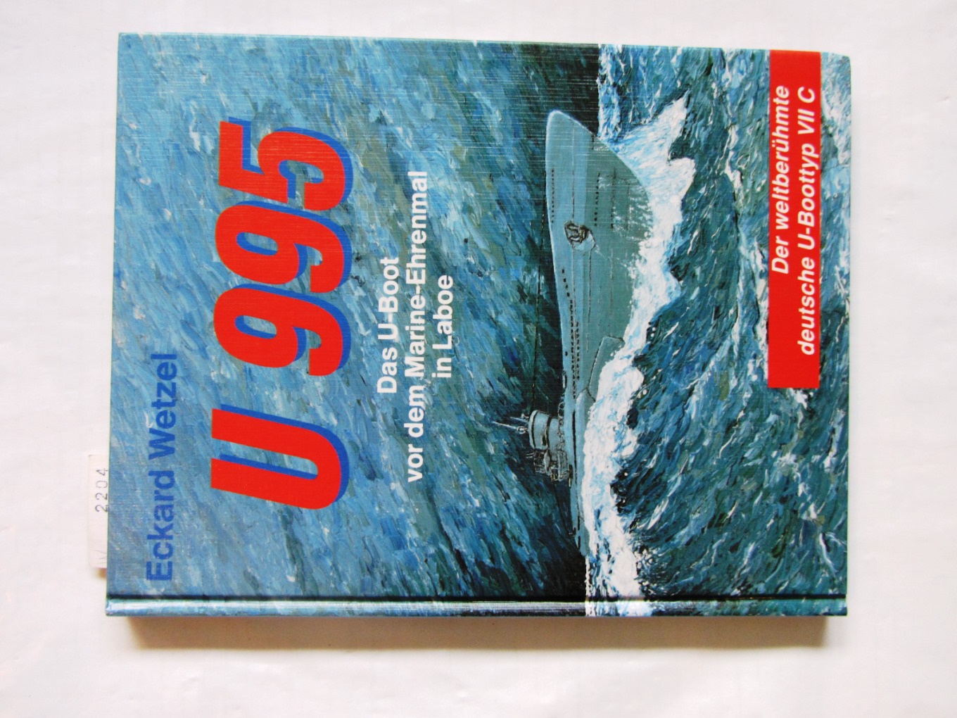 Wetzel, Eckard:  U 995. Das U-Boot vor dem Marine-Ehrenmal in Laboe. 