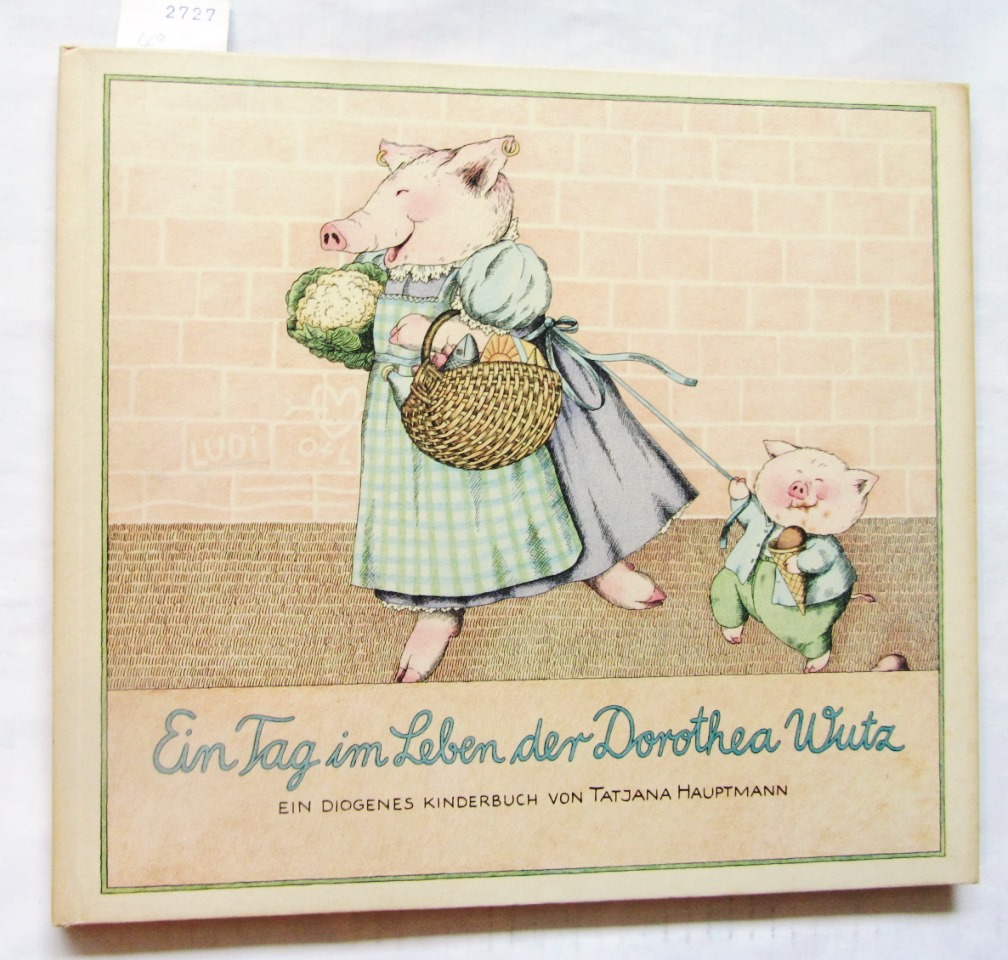Hauptmann, Tatjana:  Ein Tag im Leben der Dorothea Wutz. Ein Diogenes Kinderbuch. 