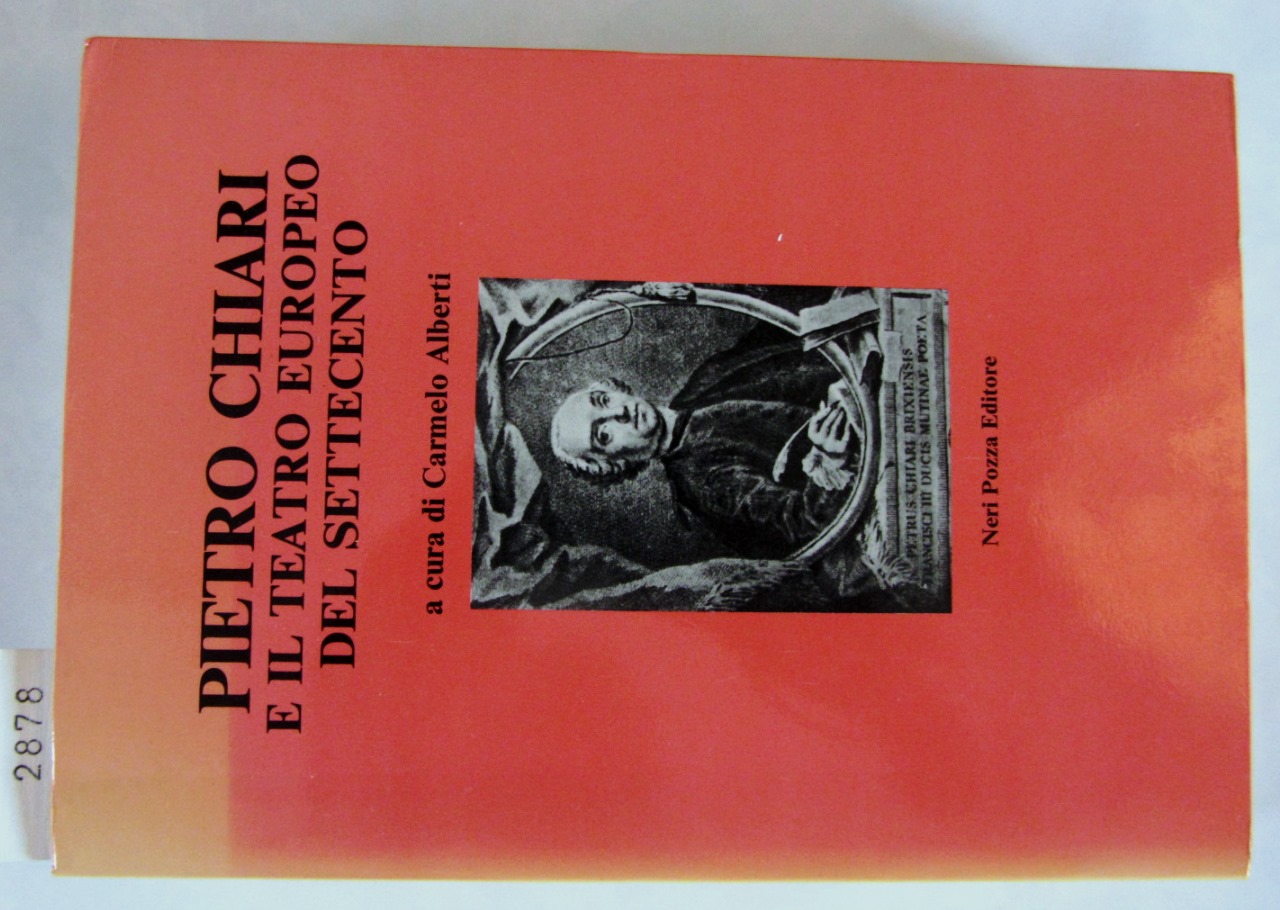 Alberti, Carmelo:  Pietro Chiari e il teatro europeo del Settecento. A cura di Carmelo Alberti con una nota di Cesare Molinari. 