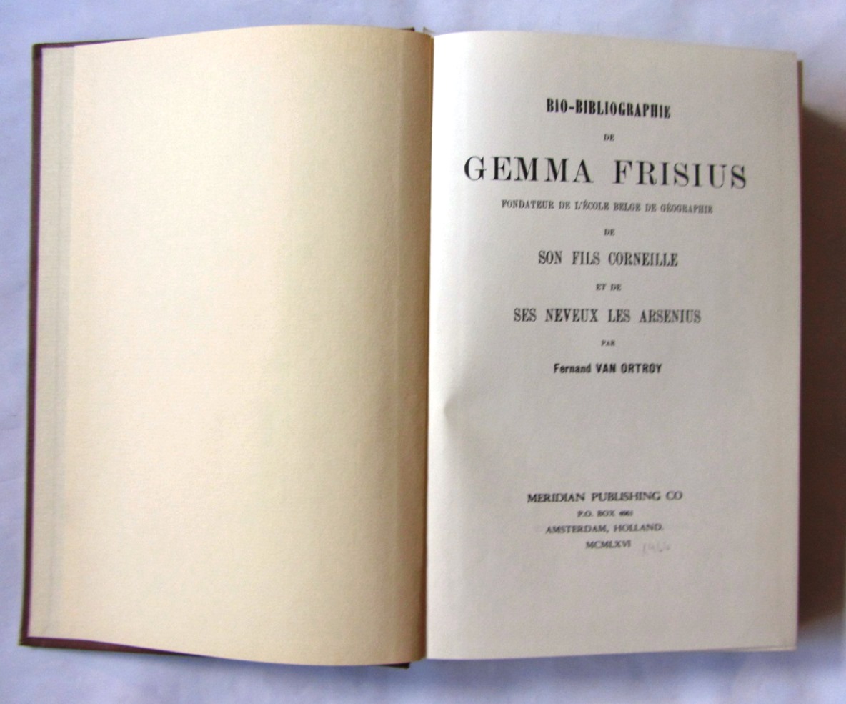 Ortroy, Fernand van:  Bio-Bibliographie de Gemma Frisius, fondateur de l`école Belge de géographie.de son fils Corneille et de ses neveux les Arsenius. 