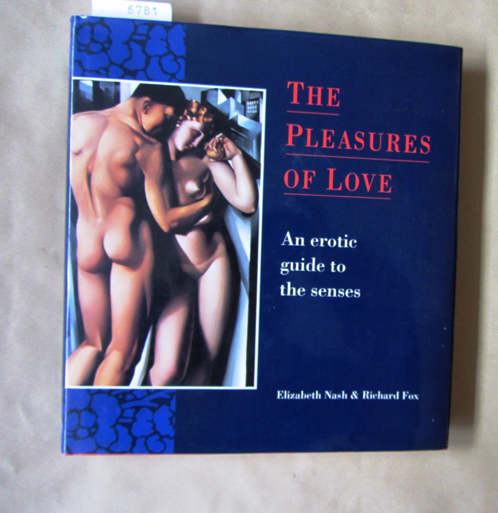 Nash, Elizabeth and Richard Fox:  The Pleasures of Love. An erotic guide to the senses. 