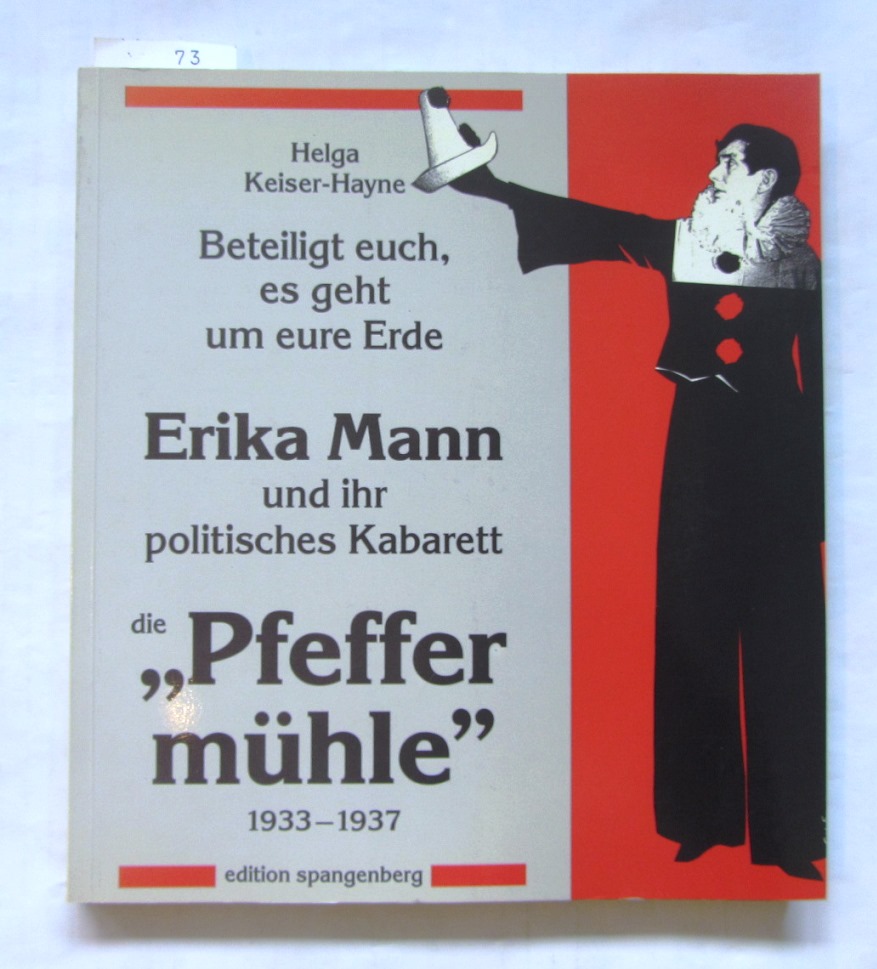 Keiser-Hayne, Helga:  Beteiligt euch, es geht um eure Erde. Erika Mann und ihr politisches Kabarett "Pfeffermühle" 1933-1937. 