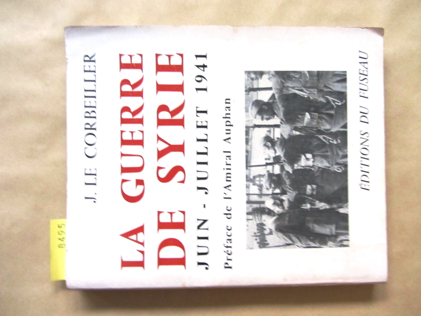 Le Corbeiller, J.:  La Guerre de Syrie Juin-Juillet 1941. Préface de Paul Auphan. 