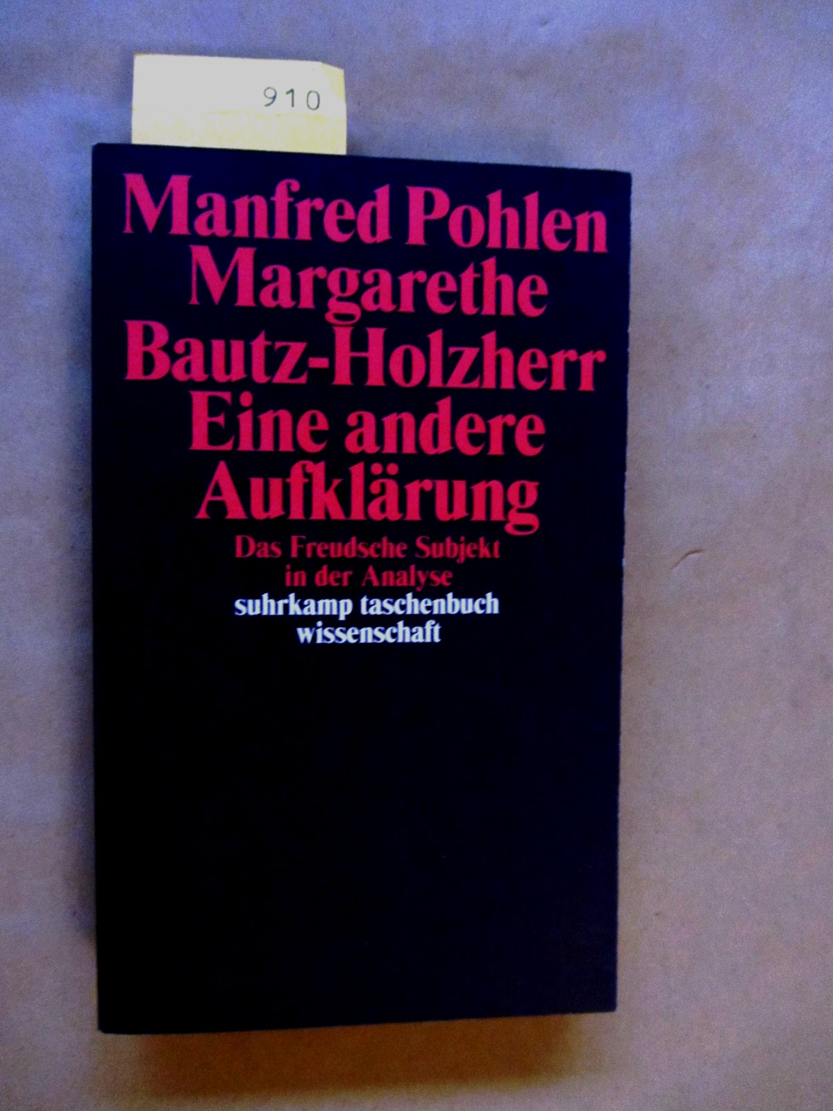 Pohlen, Manfred und Margarethe Bautz-Holzherr:  Eine andere Aufklärung. Das Freudsche Subjekt in der Analyse. ("suhrkamp taschenbuch wissenschaft", 1547) 