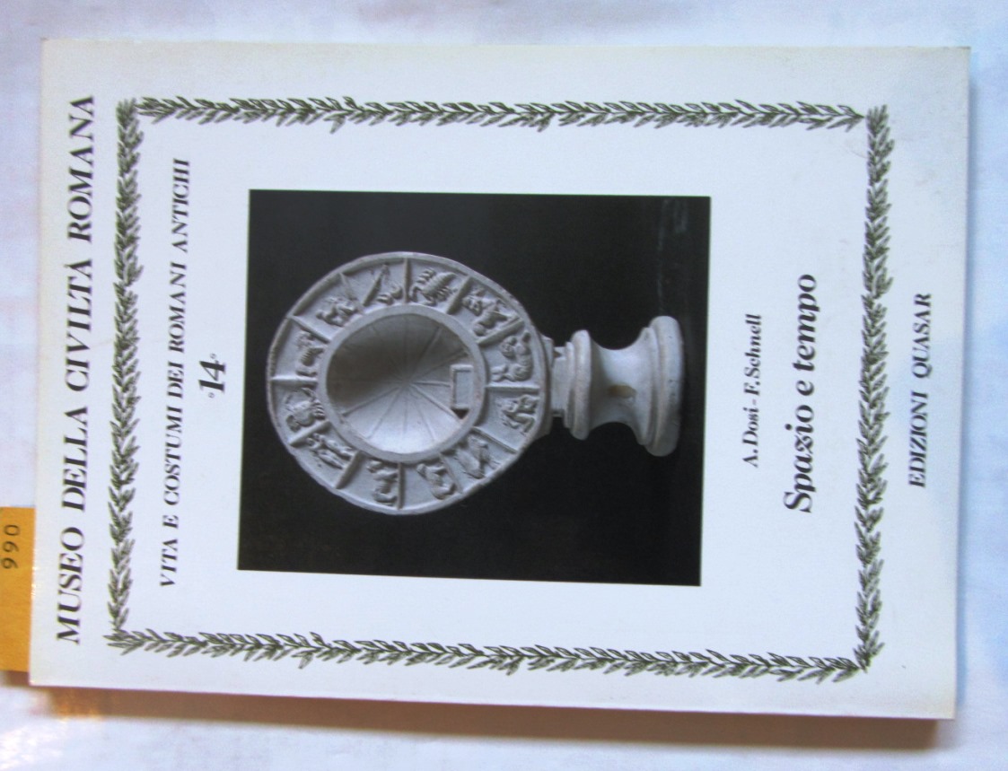 Dosi, A. und F. Schnell:  Spazio e tempo. Museo della civilta Romana. ("Vita e costumi dei Romani antichi", 14) 