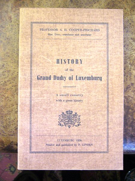 Prof. A.H. Cooper-Prichard. History of the Grand Duchy of Luxemburg. A Small Country with a Great History.Illuminated with Maps and Illustrations Mostly from Contemporary Sources.