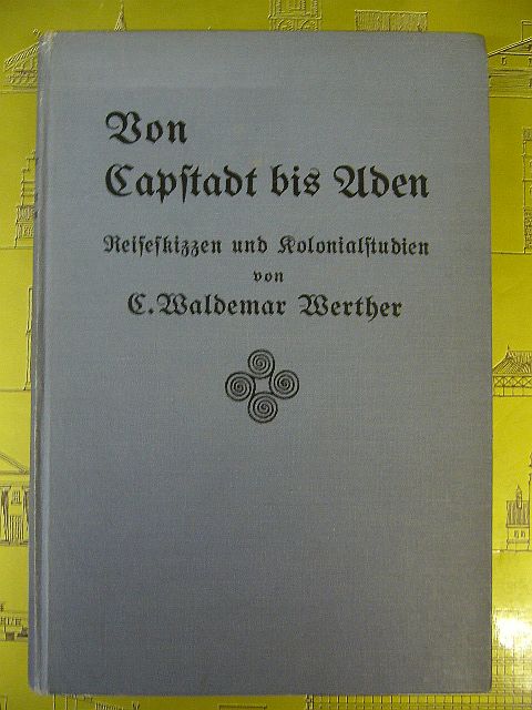 C. Waldemar Werther. Von Capstadt Bis Aden. Reiseskizzen Und Kolonialstudien.
