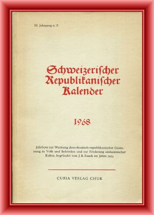 Metz, Peter (Red.)  Schweizerischer Republikanischer Kalender 1968. Jahrbote zur Pflege vaterländischer Bildung. III. Jahrgang n. F. 