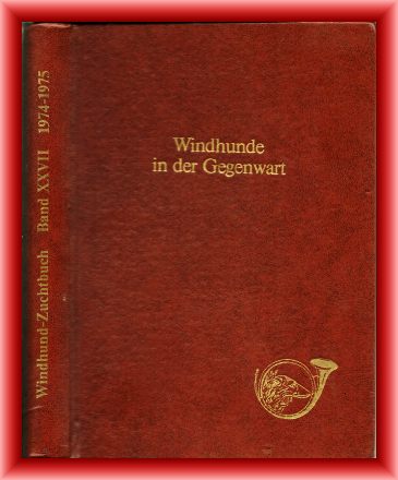 Deutscher Windhundzucht- und Rennverband e.V. 1892 (Hrsg.)  Windhunde in der Gegenwart. Deutsches Windhundezuchtbuch. Band XXVII mit Eintragungen der Jahre 1974-1975. 