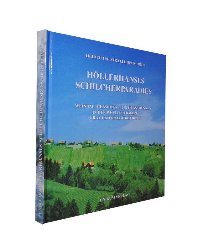 Strallhofer-Hödl, Heidelore  Höllerhansls Schilcherparadies. Weinbau Menschen Buschenschenken in der Weststeiermark, Graz und Graz-Umgebung. 