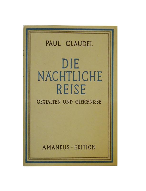 Claudel, Paul  Die nächtliche Reise. Gestalten und Gleichnisse. Übertragen von Josef Ziwutschka. 