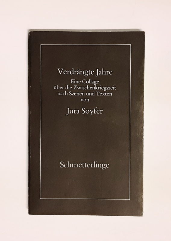 Soyfer, Jura  Verdrängte Jahre. Eine Collage über die Zwischenkriegszeit nach Szenen und Texten von J. Soyfer. 