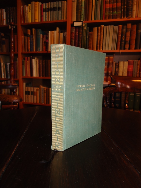 Sinclair, Upton  Das Geld schreibt. Eine Studie über die amerikanische Literatur. 1.-12. Tsd.  Autorisierte Übersetzung von Elias Canetti. 