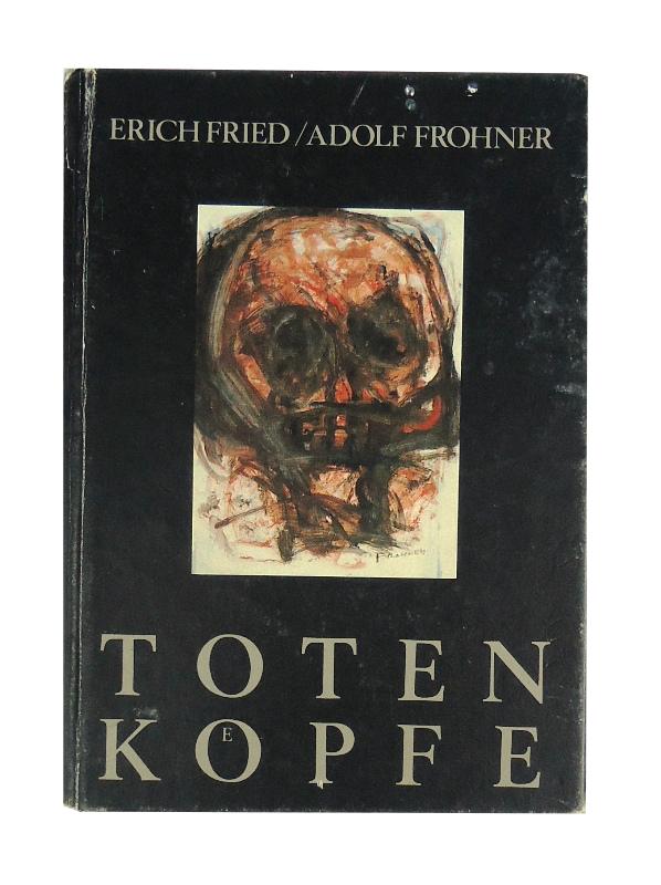 Fried, Erich / Frohner, Adolf  Totenköpfe. Mit 50 Totenköpfen von Adolf Frohner, dem Essay "Kopfschwere Erinnerungen" und 48 Gedichten von Erich Fried. Hrsg. von Michael Lewin. 