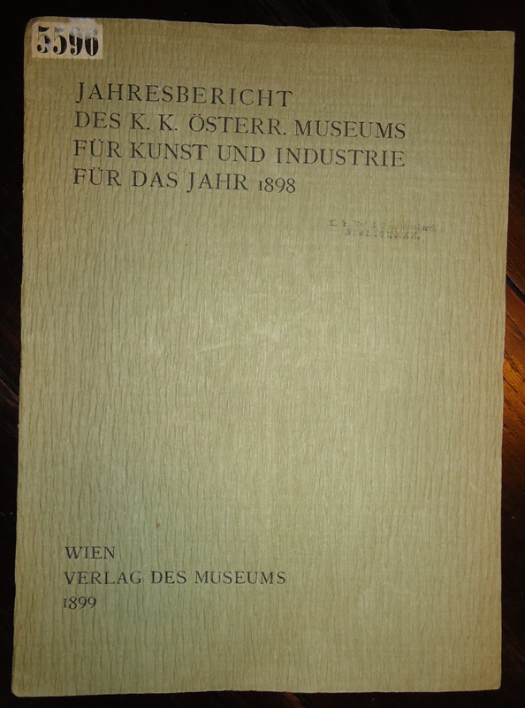 MAK -  Jahresbericht des k. k. österr. Museums für Kunst und Industrie für das Jahr 1898. 