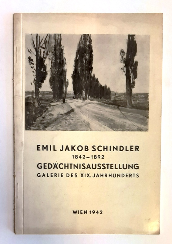   Emil Jakob Schindler. 1842 - 1892. Gedächtnisausstellung. Galerie des XIX. Jahrhunderts Mai bis August 1942. 