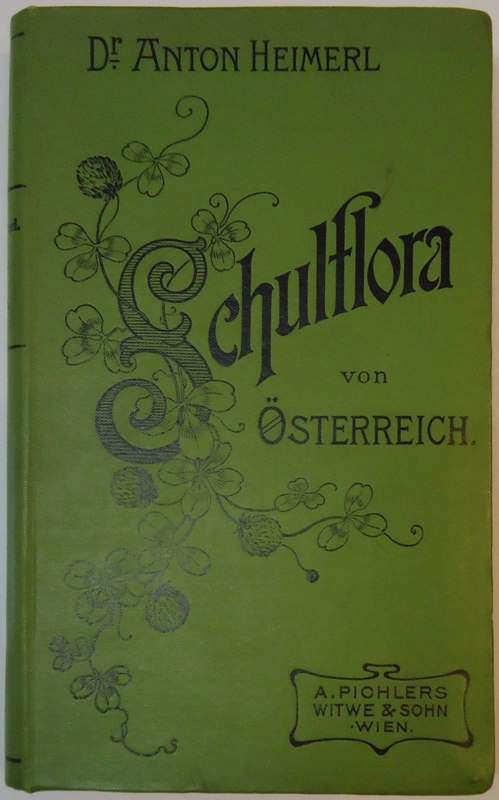 Heimerl, Anton  Schulflora von Österreich. (Alpen- und Sudetenländer, Küstenland südlich bis zum Gebiete von Triest). 