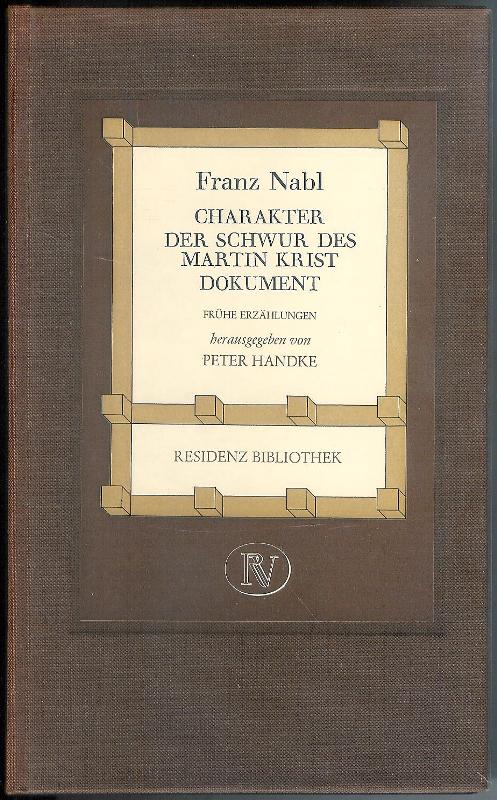 Nabl, Franz  Charakter. Der Schwur des Martin Krist. Dokument. Frühe Erzählungen. Hg. von Peter Handke. 