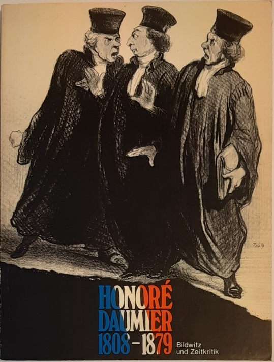 Daumier -  Honoré Daumier 1808-1879. Bildwitz und Zeitkritik. Sammlung Horn. Ausstellung im Künstlerhaus Wien, 30.7.-26.9.1982. 