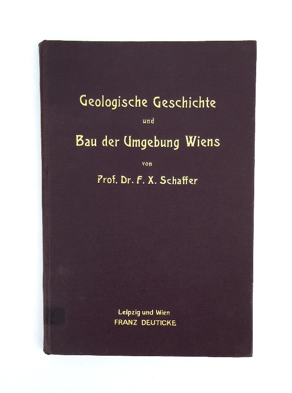 Schaffer, F. X.  Geologische Geschichte und Bau der Umgebung Wiens. 