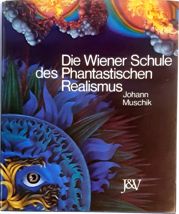 Muschik, Johann  Die Wiener Schule des Phantastischen Realismus. 