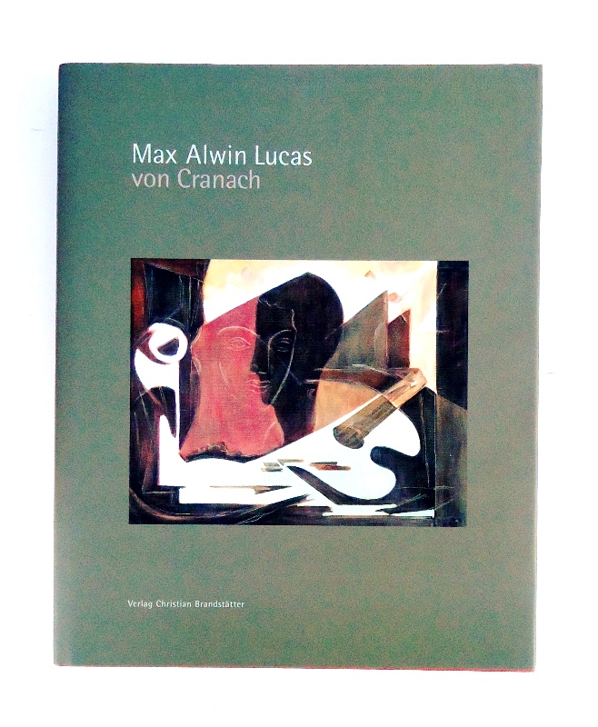 Cranach, Edzard Lucas von  Max Alwin Lucas von Cranach. Ein Maler im zwanzigsten Jahrhundert. Biographie und Werkverzeichnis. 