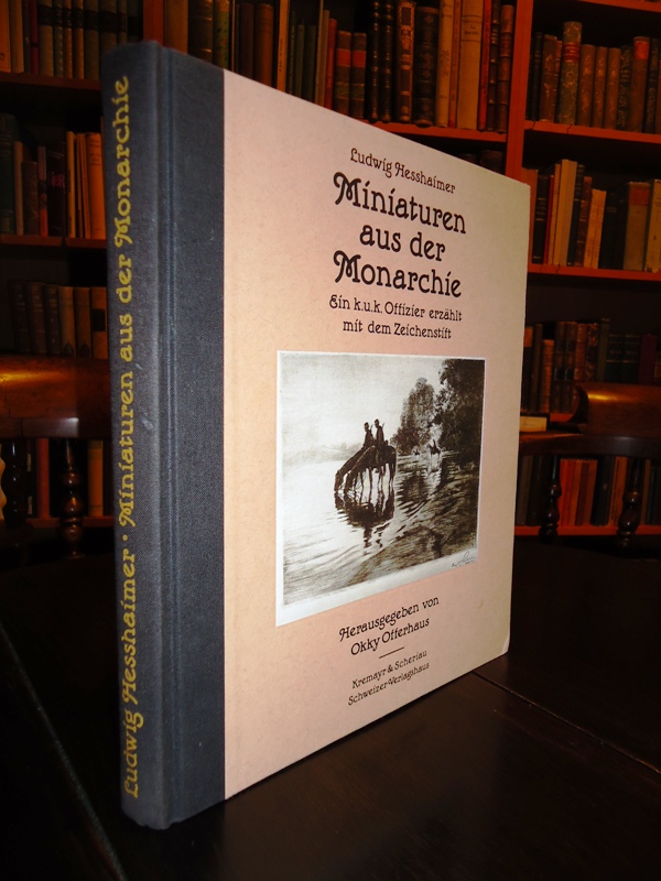 Hesshaimer, Ludwig / Offerhaus, Okky (Hrsg.)  Miniaturen aus der Monarchie. Ein k.u.k. Offizier erzählt mit dem Zeichenstift. 