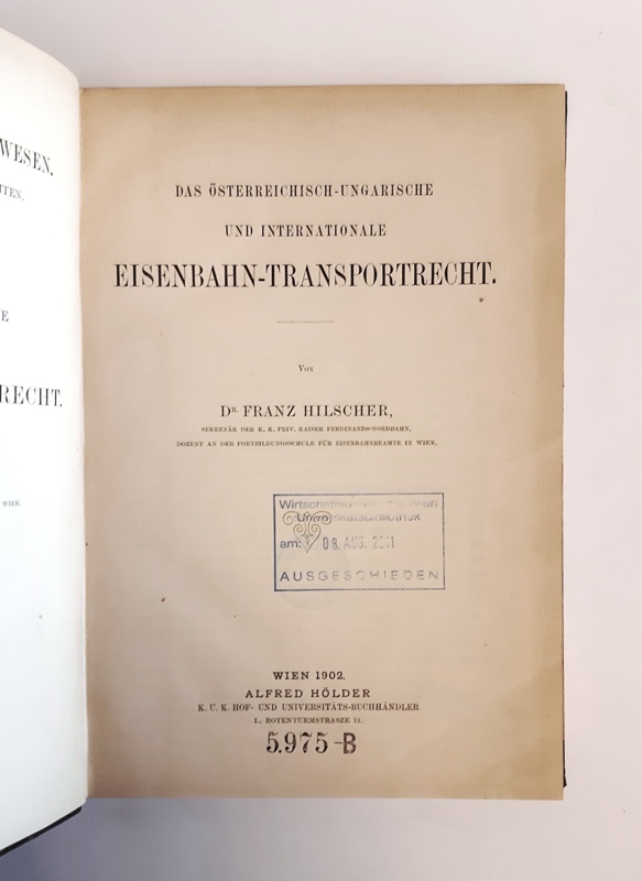 Hilscher, Franz  Das österreichisch-ungarische und internationale Eisenbahn-Transportrecht. 