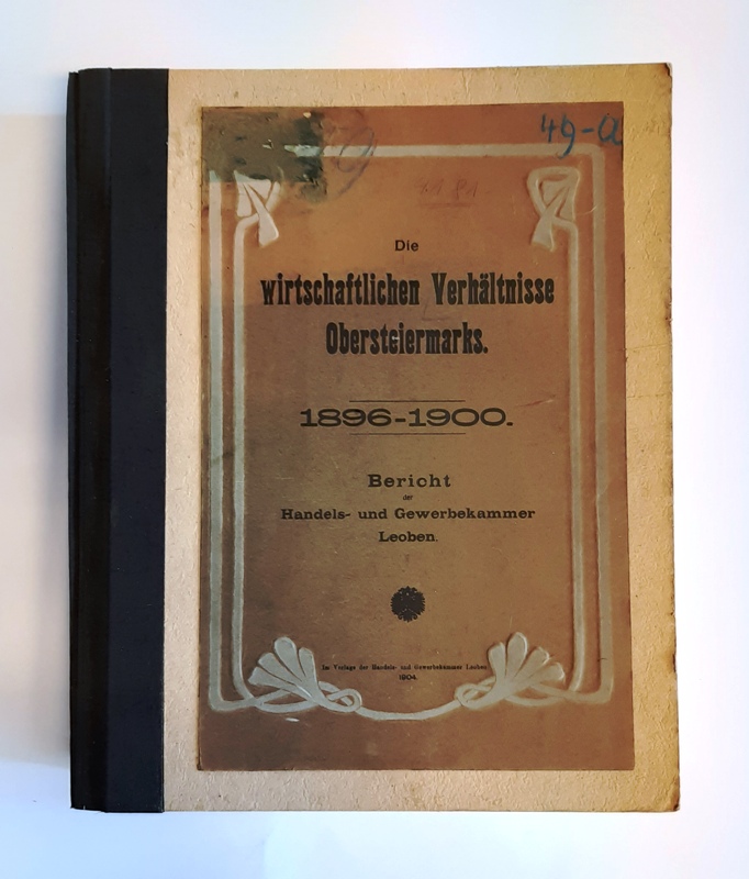 Handels- und Gewerbekammer Leoben (Hg.)  Die wirtschaftlichen Verhältnisse Obersteiermarks 1896-1900. Bericht. Mit 107 Beilagen. 