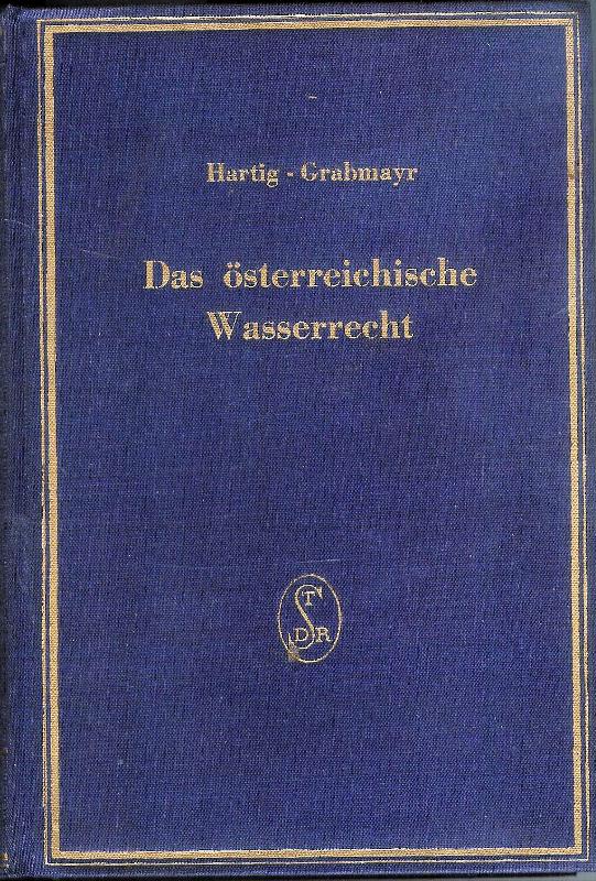 Hartig, Edmund / Grabmayr, Paul (Hgg.)  Das österreichische Wasserrecht unter Benutzung amtlicher Quellen. Nach dem Stande vom 31. Dezember 1960. 