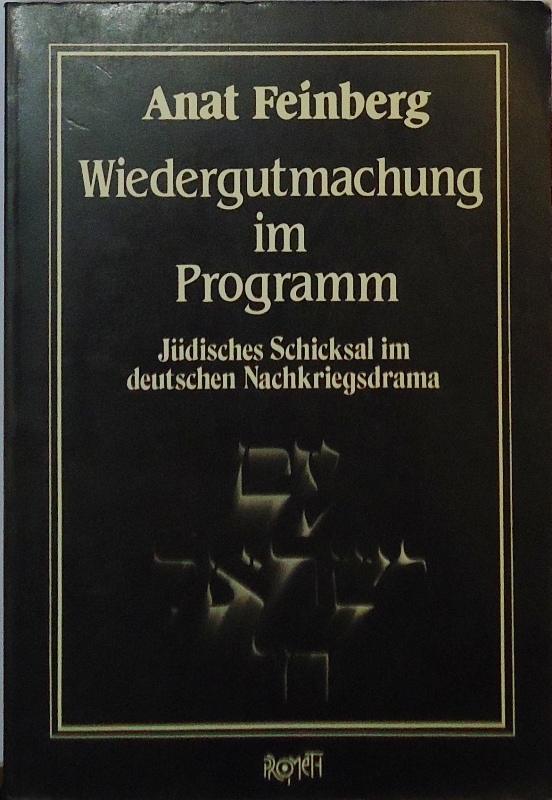 Feinberg, Anat  Wiedergutmachung im Programm. Jüdisches Schicksal im deutschen Nachkriegsdrama. 