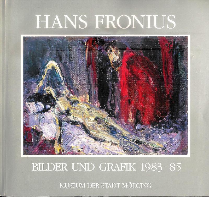 Fronius - Museum der Stadt Mödling (Hg.)  Hans Fronius. Bilder und Grafik 1983-85. Ausstellung im Museum der Stadt Mödling, 10. April - 27. Mai 1985. Widmungsexemplar. 