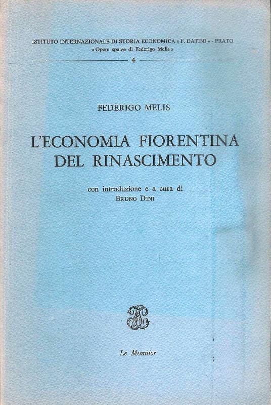 Melis, Federigo  L´economia Fiorentina del Rinascimento con introduzione e a cura di Bruno Dini. 