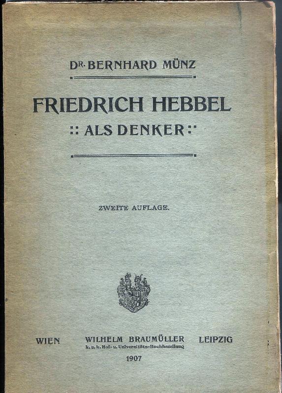 Hebbel - Münz, Bernhard  Friedrich Hebbel als Denker. Zweite Auflage. 