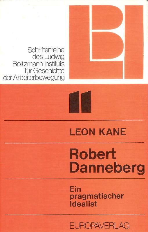Kane, Leon  Robert Danneberg. Ein pragmatischer Idealist. Geleitwort von Bruno Kreisky. 