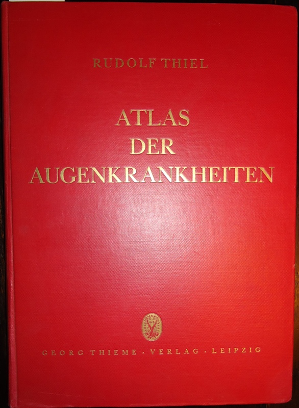 Thiel, Rudolf  Atlas der Augenkrankheiten. Sammlung typischer Krankheitsbilder mit kurzen diagnostischen und therapeutischen Hinweisen. 