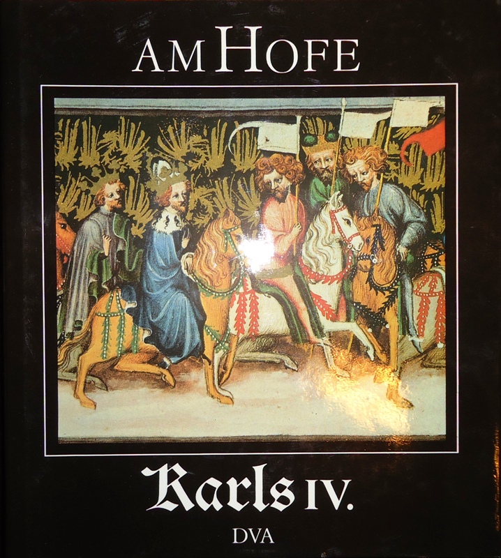 Kavka, Frantisek  Am Hofe Karls IV. Übersetzung aus dem Tschechischen von Rosemarie Borán. 