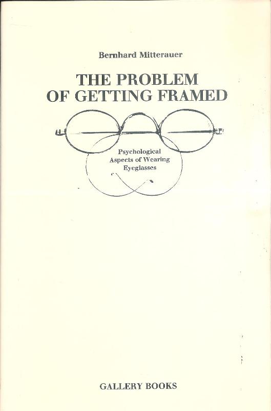 Mitterauer, Bernhard  The Problem of Getting Framed. Psychological Aspects of Wearing Eyeglasses. 